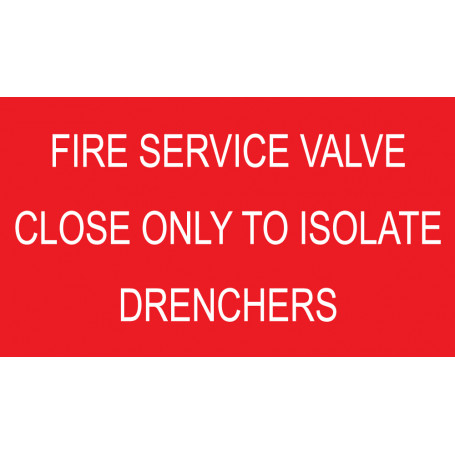 FIRE SERVICE VALVE CLOSE ONLY TO ISOLATE DRENCHERS - Sign 70 x 40mm