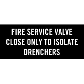 FIRE SERVICE VALVE CLOSE ONLY TO ISOLATE DRENCHERS - Sign 400 x 165mm