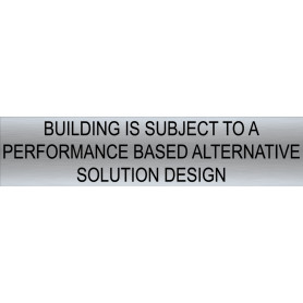 BUILDING IS SUBJECT TO A PERFORMANCE BASED ALTERNATIVE SOLUTION DESIGN - Sign 650 x 150mm
