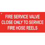 FIRE SERVICE VALVE CLOSE ONLY TO SERVICE FIRE HOSE REELS - Sign 100 x 45mm