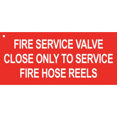 FIRE SERVICE VALVE CLOSE ONLY TO SERVICE FIRE HOSE REELS - Sign 100 x 45mm