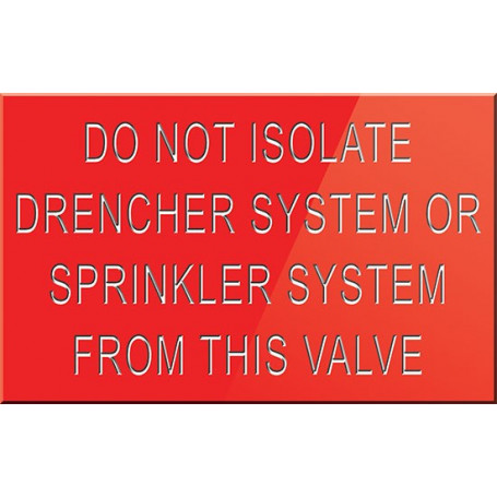 Do Not Isolate Drencher System or Sprinkler System From This Valve