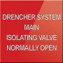 Drencher System Main Isolating Valve Normally Open